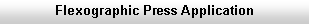 Text Box: Flexographic Press Application